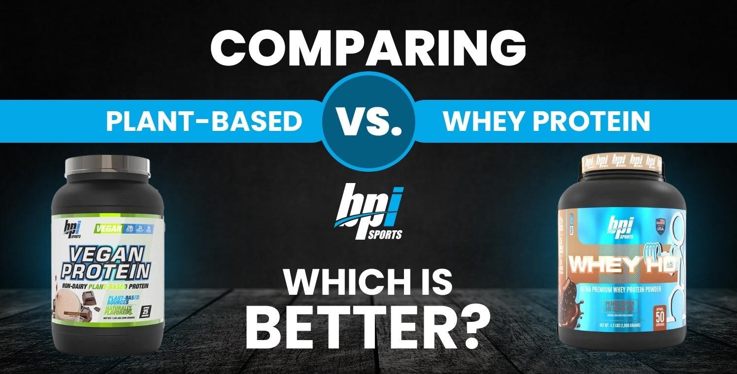 Comparing PlantBased vs. Whey Protein Which is Better? BPI Sports